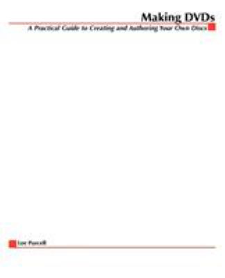 Making DVDs : Creating and Authoring Your Own Disks