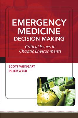 Emergency Medicine Decision Making: Critical Issues in Chaotic Environments : Critical Choices in Chaotic Environments