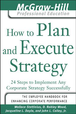 How to Plan and Execute Strategy : 24 Steps to Implement Any Corporate Strategy Successfully