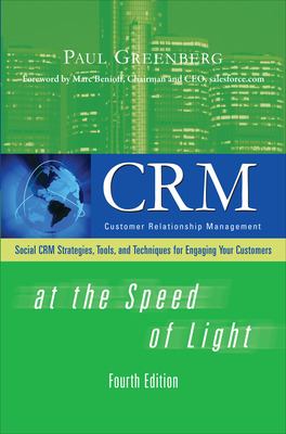 CRM at the Speed of Light, Fourth Edition : Social CRM 2. 0 Strategies, Tools, and Techniques for Engaging Your Customers