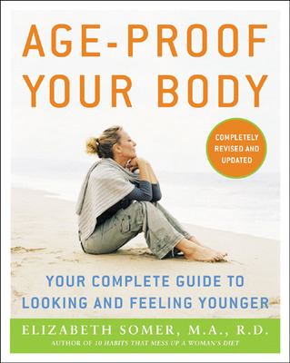 Age-Proof Your Body : Your Complete Guide to Looking and Feeling Younger