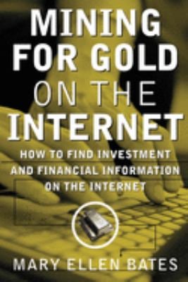 Mining for Gold on the Internet : How to Find Investment and Financial Information on the Internet