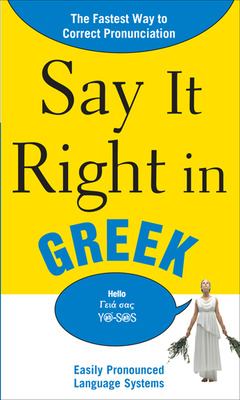 Say It Right in Greek : The Fastest Way to Correct Pronunciation