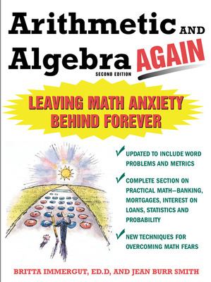 Arithmetic and Algebra Again, 2/e : Leaving Math Anxiety Behind Forever