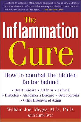 The Inflammation Cure : Simple Steps for Reversing Heart Disease, Arthritis, Asthma, Diabetes, Alzheimer's Disease, Osteopor