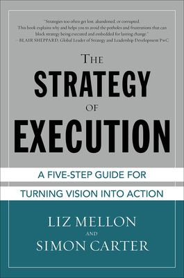 The Strategy of Execution: a Five Step Guide for Turning Vision into Action