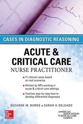 ACUTE & CRITICAL CARE NURSE PRACTITIONER: CASES in DIAGNOSTIC REASONING