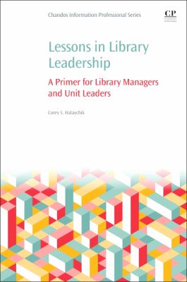 Lessons in Library Leadership : A Primer for Library Managers and Unit Leaders