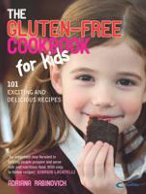 The Gluten-Free Cookbook for Kids : 101 Exciting and Delicious Recipes