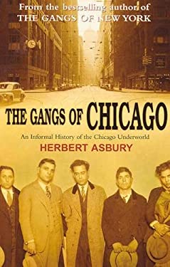 The Gangs of Chicago : An Informal History of the Chicago Underworld