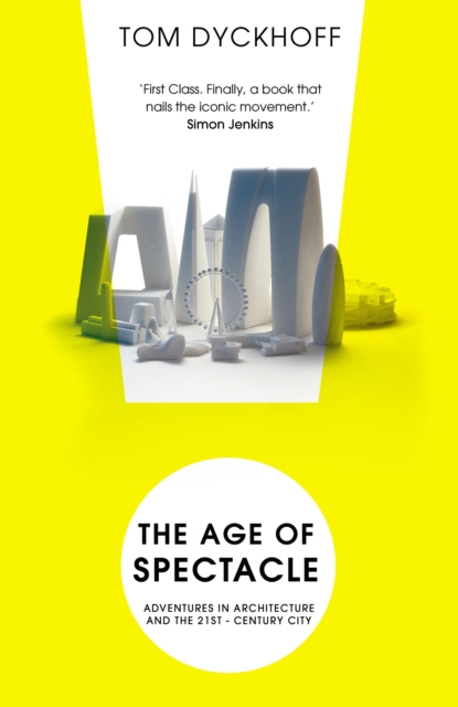 The Age of Spectacle : Adventures in Architecture and the 21st-Century City