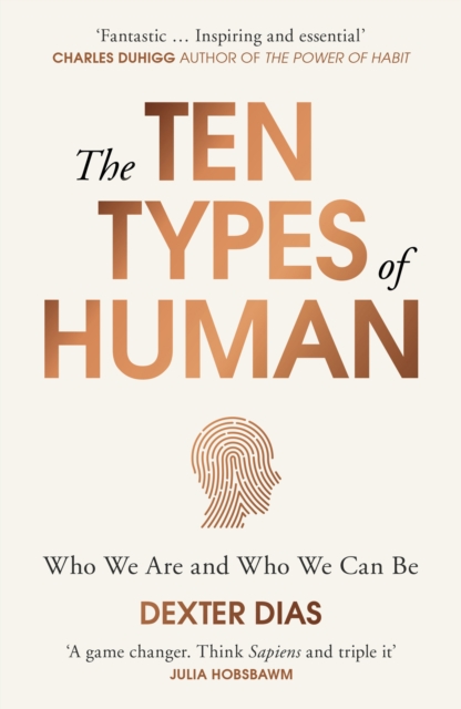 The Ten Types of Human : A New Understanding of Who We Are, and Who We Can Be