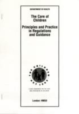 The Care of Children : Principles and Practice in Regulations and Guidance