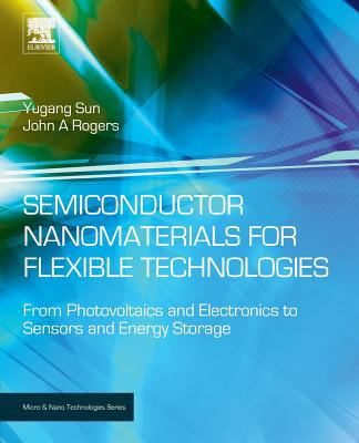 Semiconductor Nanomaterials for Flexible Technologies : From Photovoltaics and Electronics to Sensors and Energy Storage