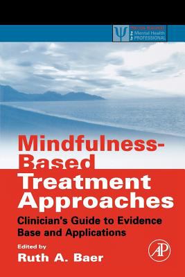 Mindfulness-Based Treatment Approaches : Clinician's Guide to Evidence Base and Applications