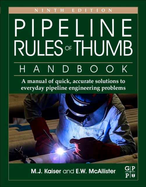 Pipeline Rules of Thumb Handbook : A Manual of Quick, Accurate Solutions to Everyday Pipeline Engineering Problems