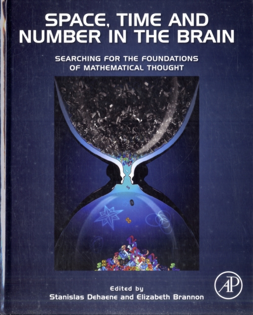 Space, Time and Number in the Brain : Searching for the Foundations of Mathematical Thought