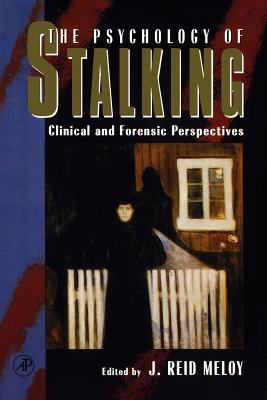 The Psychology of Stalking : Clinical and Forensic Perspectives