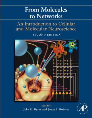From Molecules to Networks : An Introduction to Cellular and Molecular Neuroscience