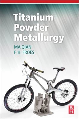 Titanium Powder Metallurgy : Science, Technology and Applications