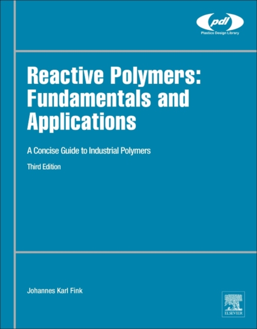 Reactive Polymers: Fundamentals and Applications : A Concise Guide to Industrial Polymers