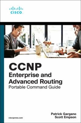 CCNP and CCIE Enterprise Core and CCNP Enterprise Advanced Routing Portable Command Guide : All ENCOR (350-401) and ENARSI (300-410) Commands in One C