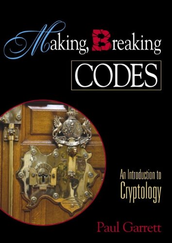 Making, Breaking Codes : Introduction to Cryptology