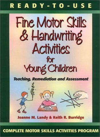 Ready-to-Use Fine Motor Skills and Handwriting Activities for Young Children : Teaching, Remediation and Assessment