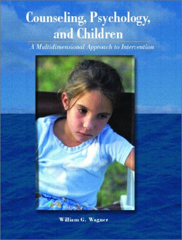 Counseling, Psychology, and Children : A Multidimensional Approach to Intervention