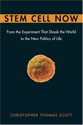 Stem Cell Now : From the Experiment That Shook the World to the New Politics of Life