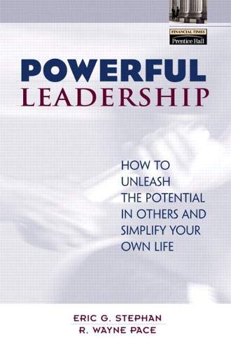 Powerful Leadership : How to Unleash the Potential in Others and Simplify Your Own Life