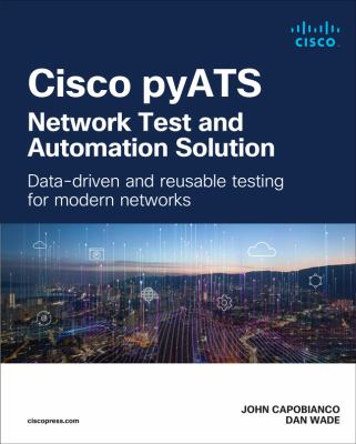 Cisco PyATS -- Network Test and Automation Solution : Data-Driven and Reusable Testing for Modern Networks