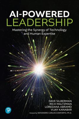 AI-Powered Leadership : Mastering the Synergy of Technology and Human Expertise