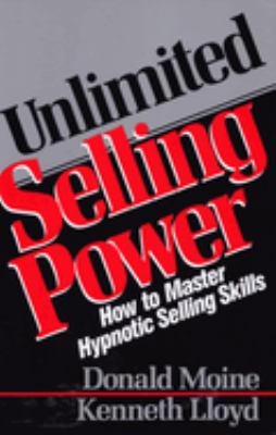 Unlimited Selling Power : How to Master Hypnotic Skills
