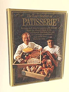 The Roux Brothers on Patisserie : Pastries and Desserts from Three-Star Master Chefs