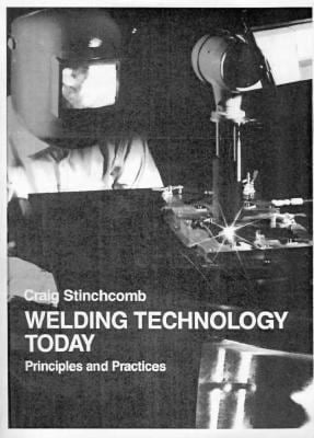 Welding Technology Today : Principles and Practices