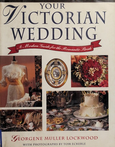 Your Victorian Wedding : A Modern Guide for the Romantic Bride