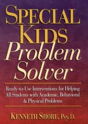 Special Kids Problem Solver : Ready-to-Use Interventions for Helping All Students with Academic, Behavioral and Physical Problems