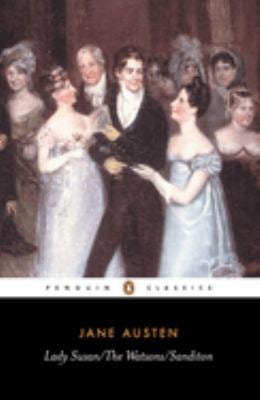 Lady Susan; the Watsons; Sanditon