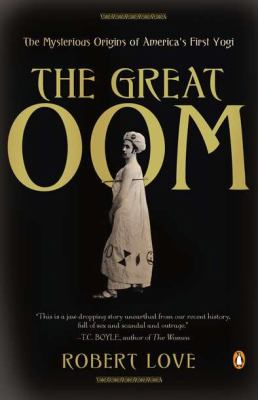 The Great Oom : The Mysterious Origins of America's First Yogi