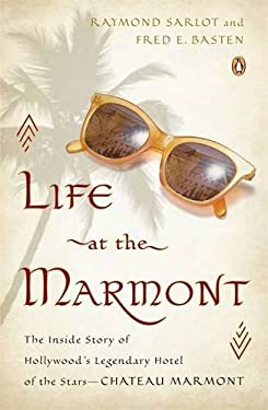 Life at the Marmont : The Inside Story of Hollywood's Legendary Hotel of the Stars--Chateau Marmont