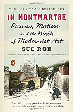 In Montmartre : Picasso, Matisse and the Birth of Modernist Art