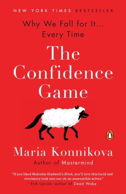 The Confidence Game : Why We Fall for It ... Every Time
