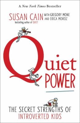 Quiet Power : The Secret Strengths of Introverted Kids