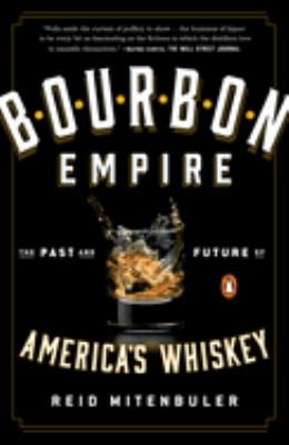 Bourbon Empire : The Past and Future of America's Whiskey