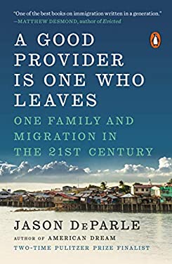 A Good Provider Is One Who Leaves : One Family and Migration in the 21st Century