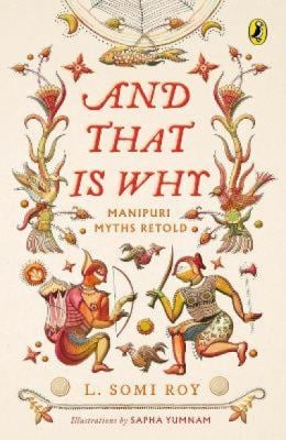 And That Is Why ... Manipuri Myths Retold : (a Full-Colour Book with Manipuri Art)