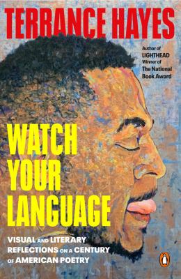 Watch Your Language : Visual and Literary Reflections on a Century of American Poetry