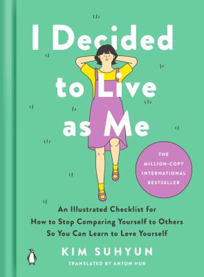 I Decided to Live As Me : An Illustrated Checklist for How to Stop Comparing Yourself to Others So You Can Learn to Love Yourself