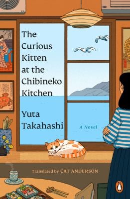 The Curious Kitten at the Chibineko Kitchen : The Beloved Japanese Bestseller about a Magical Restaurant That Will Nourish Your Soul